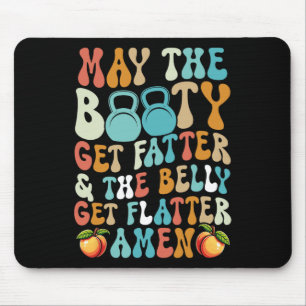 May The Booty Get Fatter Funny Fitness Cardio Hiit Mouse Pad