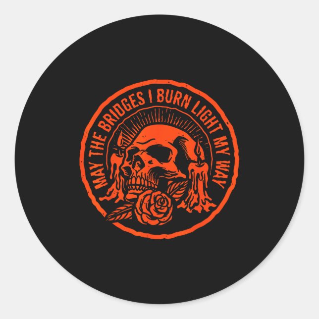 May The Bridges I Burn Light My Way  Classic Round Sticker (Front)