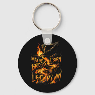 May The Bridges I Burn Light My Way Key Ring