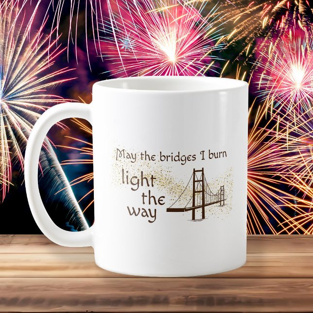 May the Bridges I Burn Light the Way Coffee Mug (Creator Uploaded)