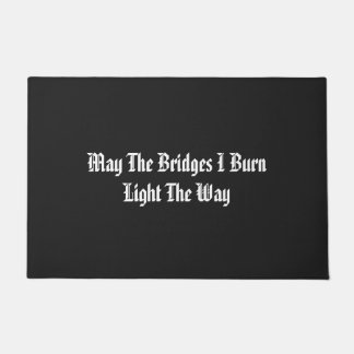 May The Bridges I Burn Light The Way Doormat