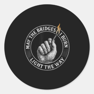 May The Bridges I Burn Light The Way Motivational Classic Round Sticker
