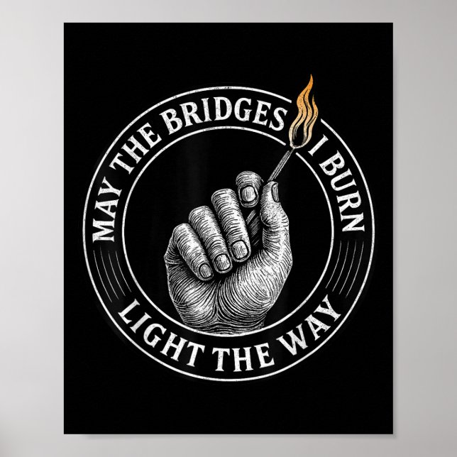 May The Bridges I Burn Light The Way Motivational  Poster (Front)