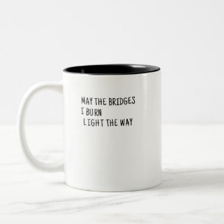 May The Bridges I Burn Light The Way Two-Tone Coffee Mug