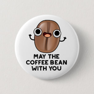 May The Coffee Bean With You Drink Pun 6 Cm Round Badge