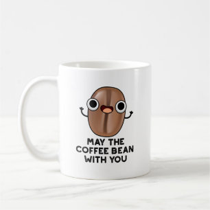 May The Coffee Bean With You Drink Pun  Mug