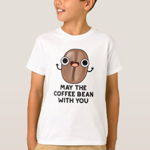 May The Coffee Bean With You Drink Pun  T-Shirt