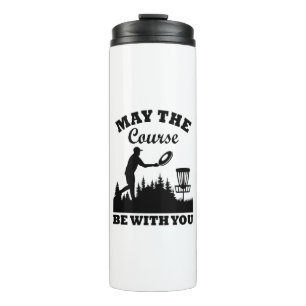May the Course Be With You Disc Golf Funny Thermal Tumbler