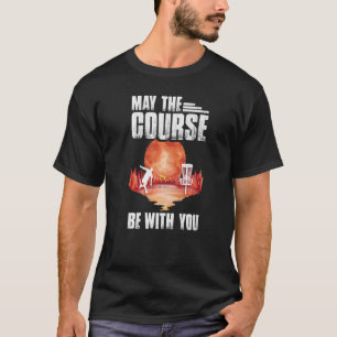 May The Course Be With You Frisbee Outside Sport D T-Shirt