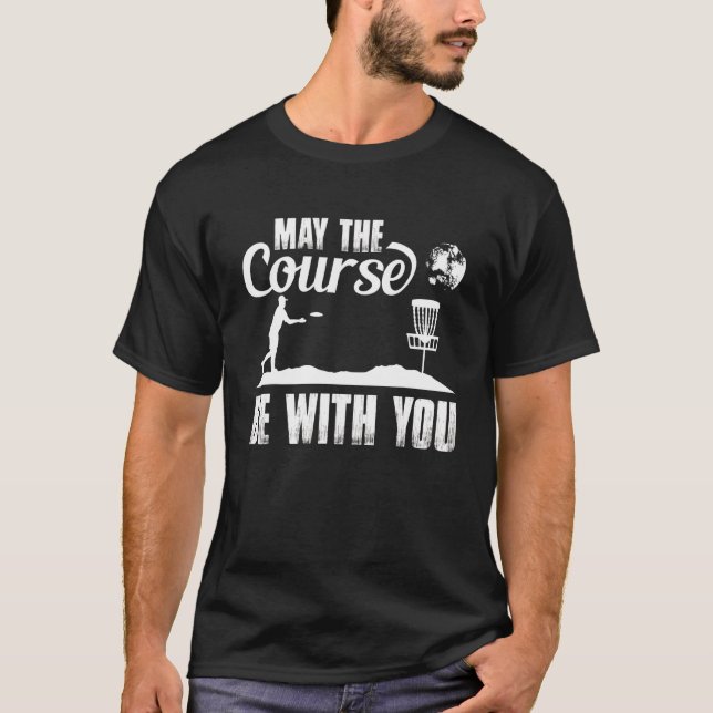 May The Course Be With You Frisbee Outside Sport D T-Shirt (Front)