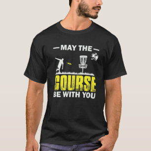 May The Course Be With You Frisbee Outside Sport D T-Shirt
