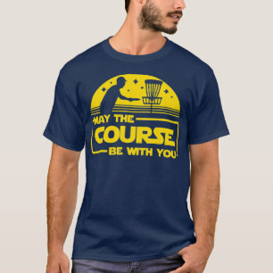 May The Course Be With You Funny Disc Golf T-Shirt