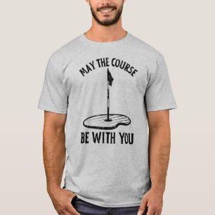 May the Course Be With You Funny Golf Gifts T-Shirt