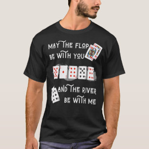May The Flop Be With You And The River Be With Me T-Shirt