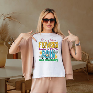 May the flowers remind us T-Shirt