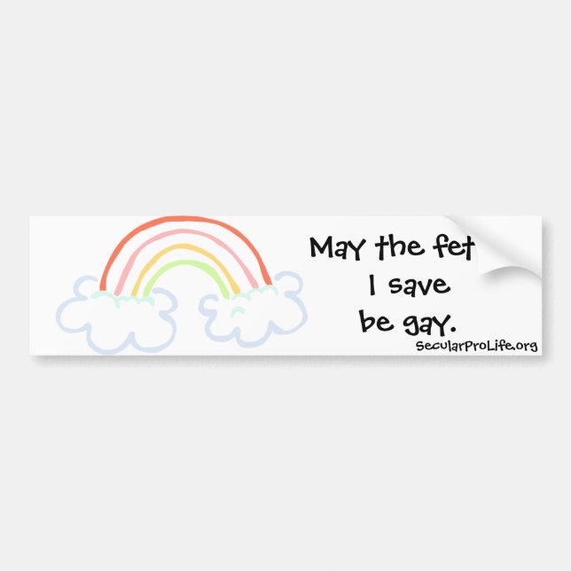 May the foetus I save be gay. Bumper Sticker (Front)