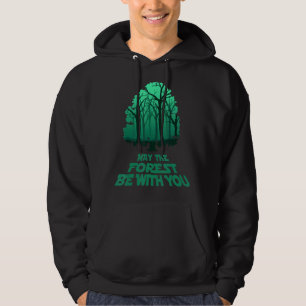 May The Forest Be With You Nature World Environmen Hoodie