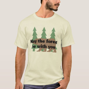 May the forest be with you T-Shirt
