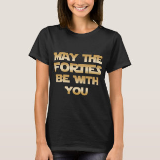 may the forties be with you birthday T-Shirt