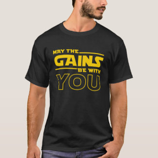 May The Gains Be With You  T-Shirt