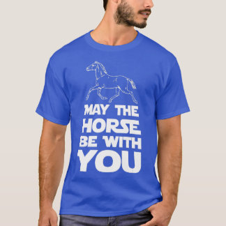 May The Horse Be With You  T-Shirt