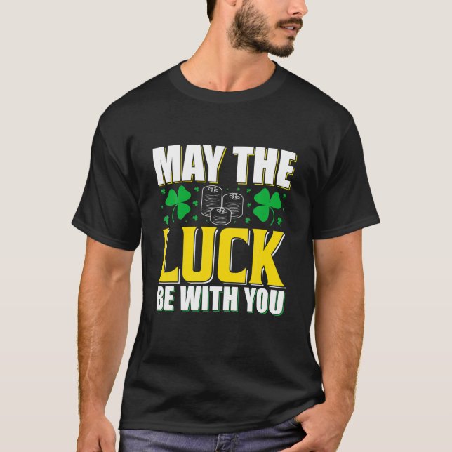 May The Luck Be With You St. Patrick's Day Funny T-Shirt (Front)