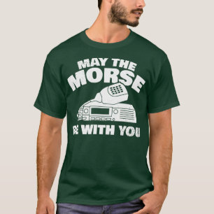 May The Morse be With You for all Ham Radio  T-Shirt