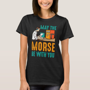 May The Morse Be With You Ham Radio Saying Men Wom T-Shirt