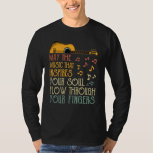 May The Music That Inspires Your Soul Flow Through T-Shirt