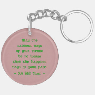 May the Saddest Days of Future -- Irish Blessing  Key Ring
