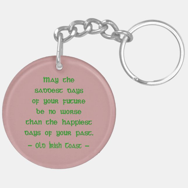 May the Saddest Days of Future -- Irish Blessing  Key Ring (Back Left)