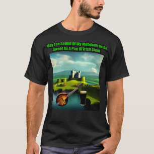 May the sound of my mandolin be as sweet as a pint T-Shirt