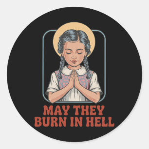 May They Burn In Hell Dark Humour Prayer Halloween Classic Round Sticker