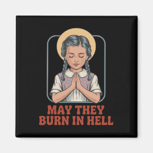 May They Burn In Hell Dark Humour Prayer Halloween Magnet