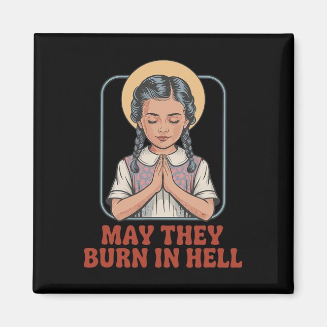 May They Burn In Hell Dark Humour Prayer Halloween Magnet (Front)