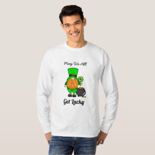 May We All Get Lucky St Patrick's Day T-Shirt