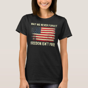 May We Never Forget Freedom Isn't Free Memorial Da T-Shirt