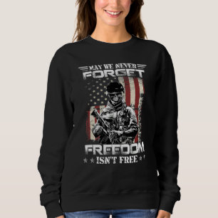 May We Never Forget Freedom Isn't Free USA Flag Me Sweatshirt