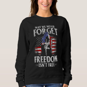 May We Never Forget Freedom Isnt Free Usa Flag Mem Sweatshirt