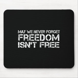 May we never forget freedom isn't memorial day May Mouse Pad
