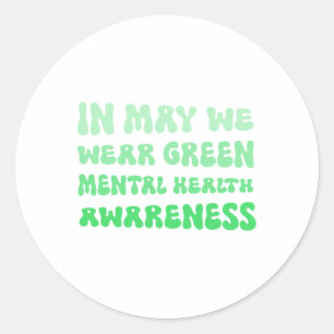 May We Wear Green For Mental Health Awareness Classic Round Sticker