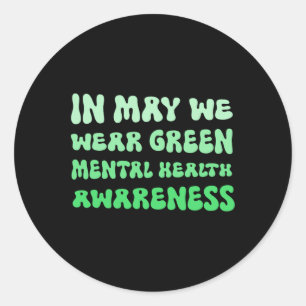 May We Wear Green For Mental Health Awareness Classic Round Sticker