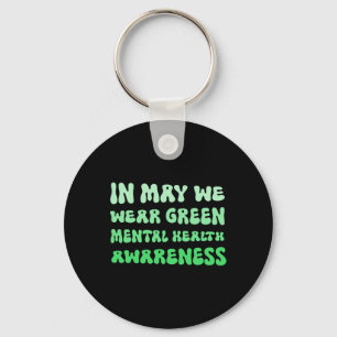 May We Wear Green For Mental Health Awareness Key Ring