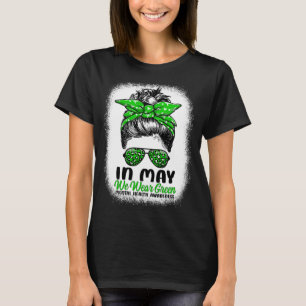 May We Wear Green Messy Bun - Mental Health Awaren T-Shirt
