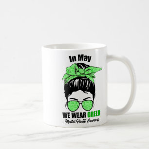 May We Wear Green Messy Bun Mental Health Awarenes Coffee Mug