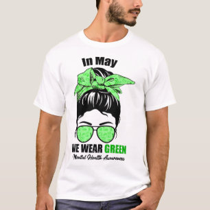 May We Wear Green Messy Bun Mental Health Awarenes T-Shirt