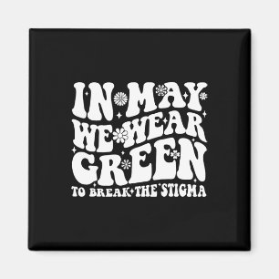 May We Wear Green To Break The Stigma Groovy  Magnet