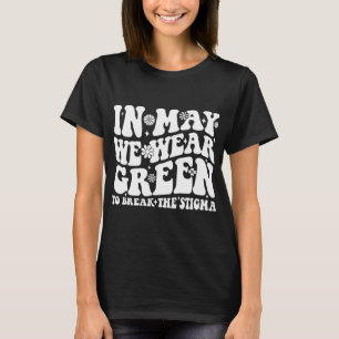 May We Wear Green To Break The Stigma Groovy T-Shirt