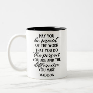 may you be proud of the work that you do...  Two-Tone coffee mug