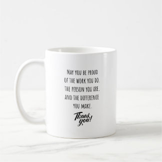 May you be proud of the work you do coffee mug